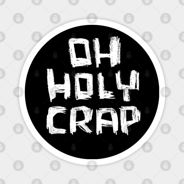 Oh Holy Crap Bold Text Magnet by badlydrawnbabe